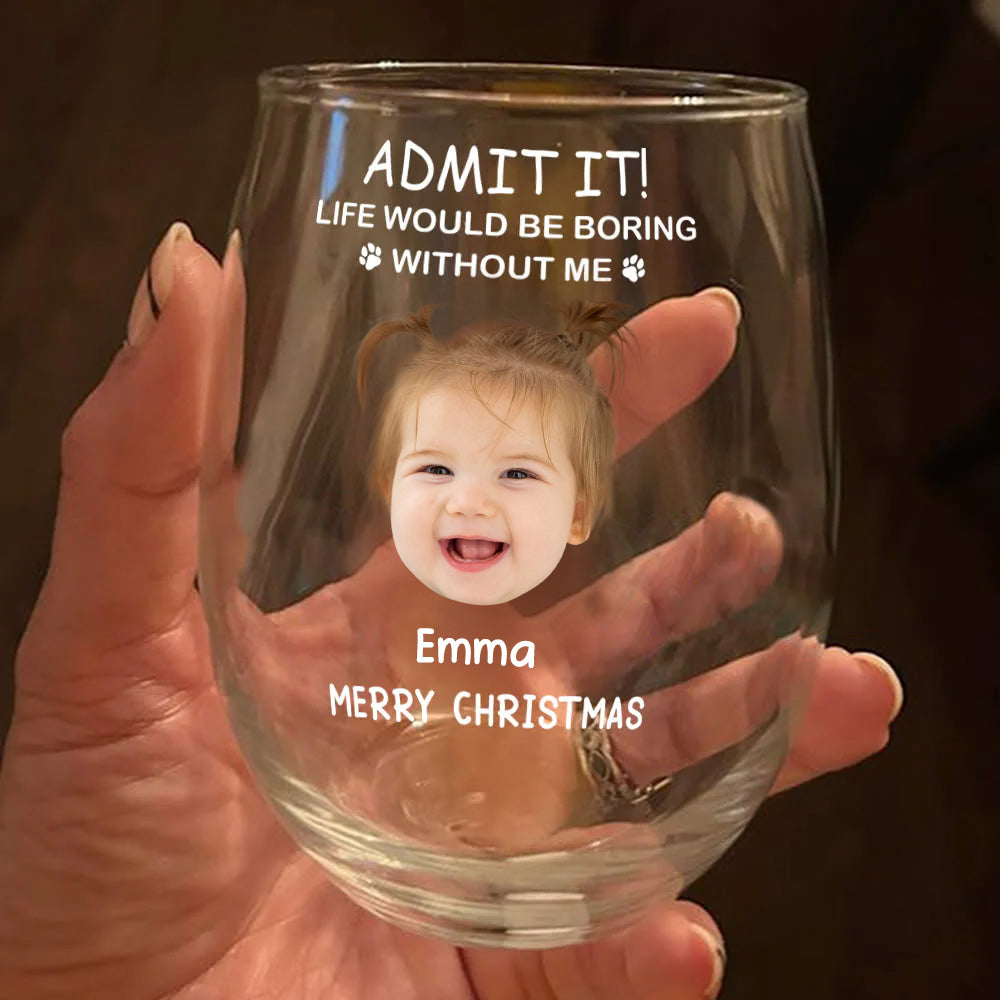 Custom Photo Life Would Be Boring Without Me Stemless Wine Glass TH10 896583