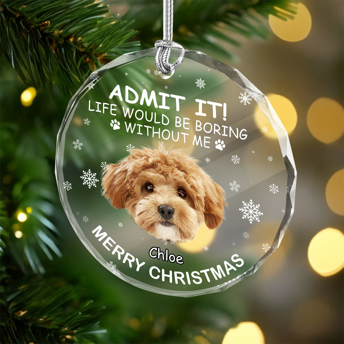 Custom Dog Photo Life Would Be Boring Without Me Glass Ornament For Christmas TH10 896589