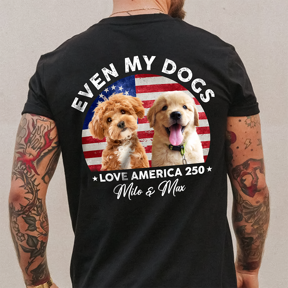 Custom Photo Even My Dogs Love America 250 Back Shirt HA75 920576