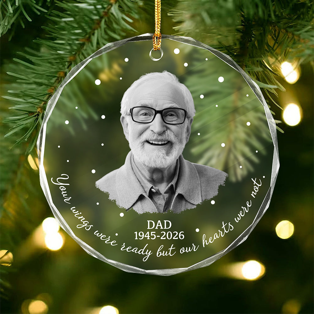 Custom Photo Your Wings Were Ready But Our Hearts Were Not Memorial Glass Ornament TH10 171601