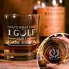 Personalized That's What I Do, I Golf And I Know Things Engraved Whiskey Glass Gift For Husband, Boyfriend, Golf Lovers HO82 900852