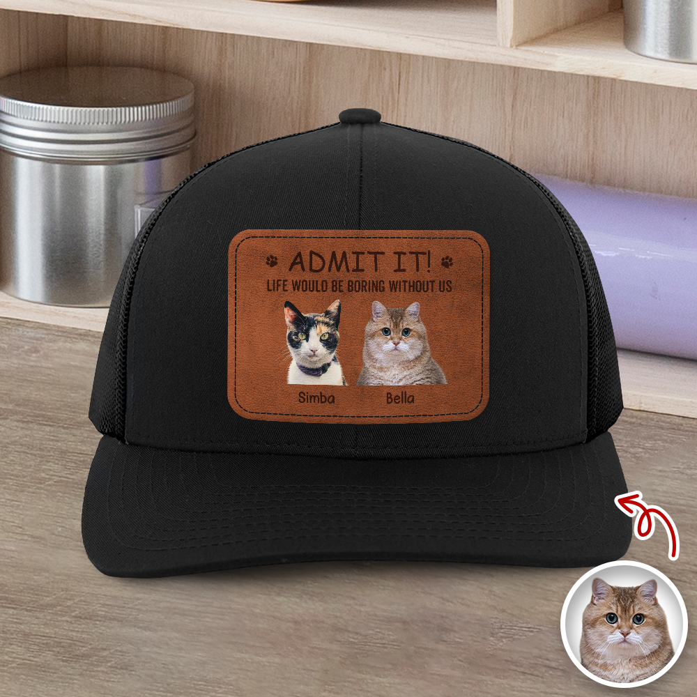 Custom Dog Cat Photo Admit It Life Would Be Boring Without Me Leather Patch Hat HO82 902426