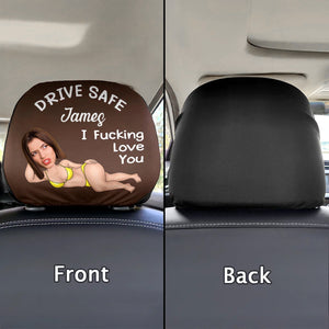 Custom Funny Photo Couple Drive Safe I Freaking Love You - Personalized Car Headrest Covers CH07 910090