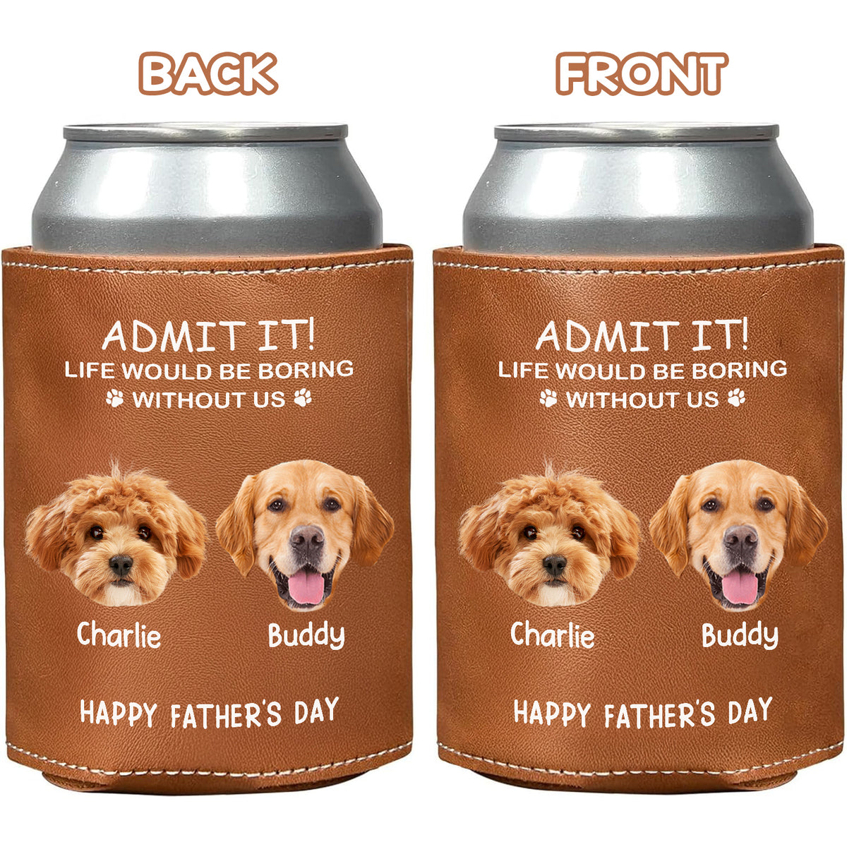 Custom Face Photo Life Would Be Boring Without Me Dog Cat Leather Can Cooler Holder HO82 894084