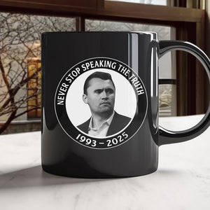 Never Stop Speaking The Truth 1993-2025 Charlie Kirk Black Mug HO82 65822
