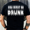 You Might Be Drunk Funny Backside Dark Shirt CH07 180246