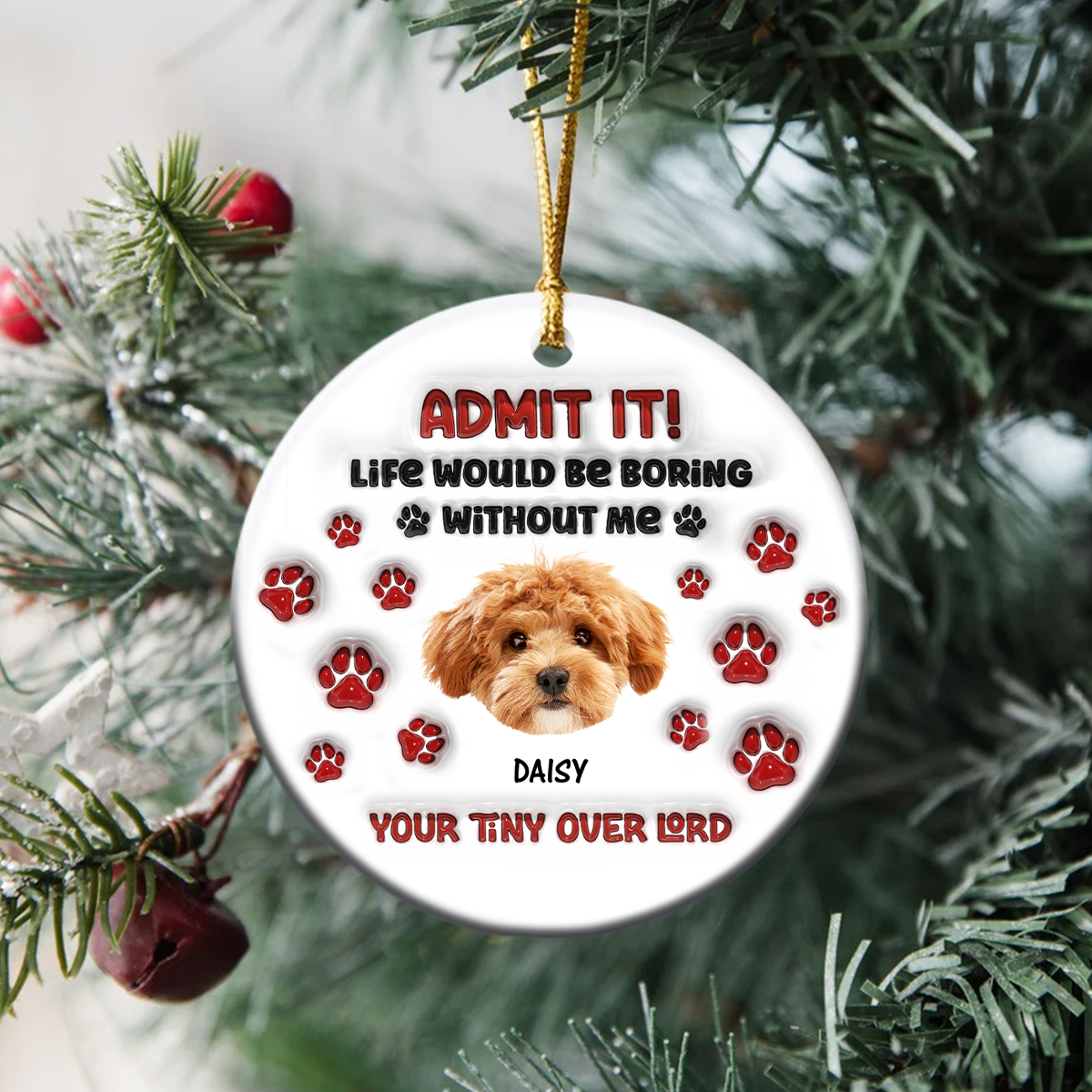 Custom Photo Life Would Be Boring Without Me Dog Cat 3D Inflated Effect Ceramic Ornament HO82 900166