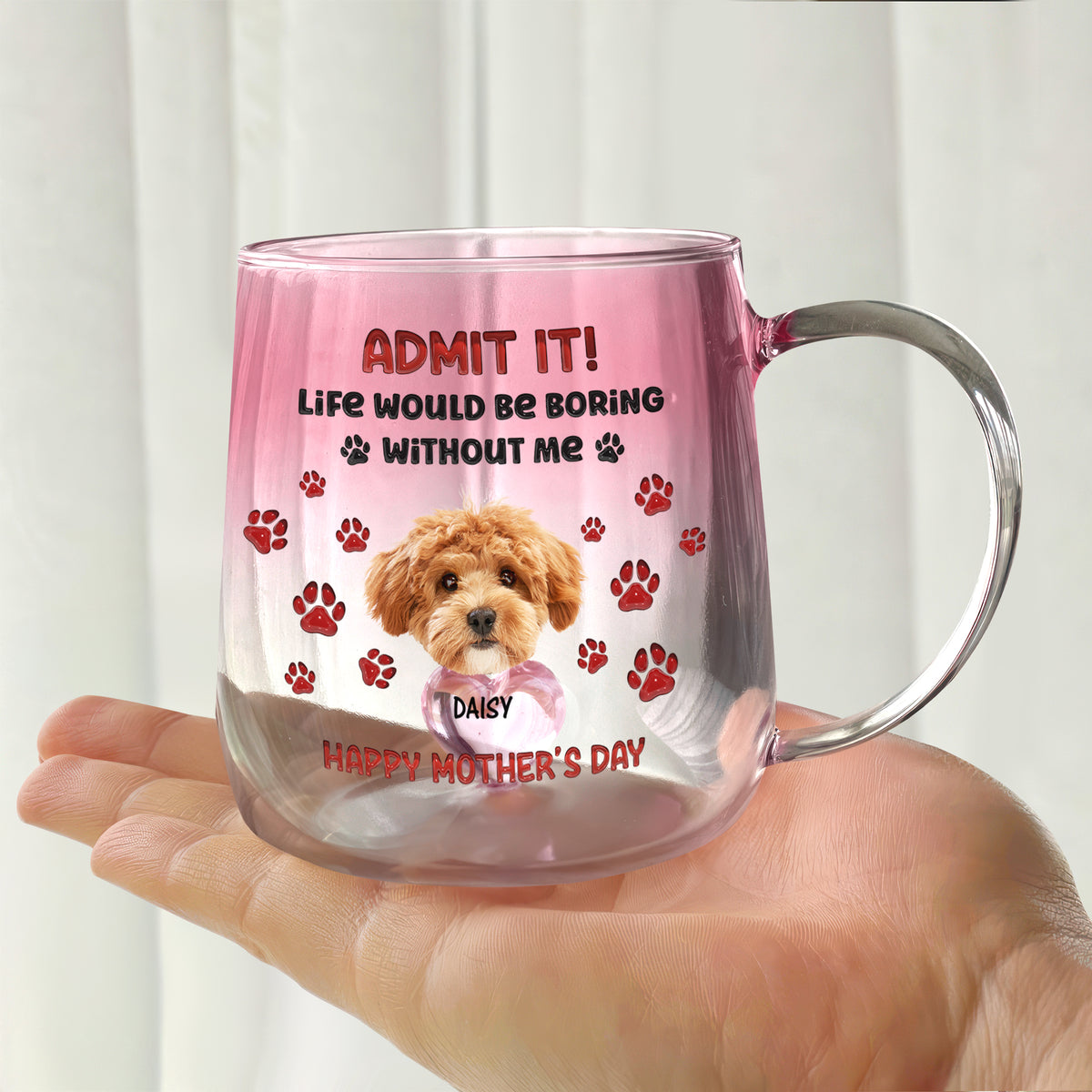 Custom Photo Life Would Be Boring Without Me Dog Cat Gradient Glass Mug HO82 901810