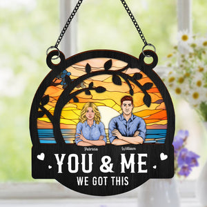 You & Me We Got This Window Hanging Suncatcher Ornament Personalized Gift HO82 891178