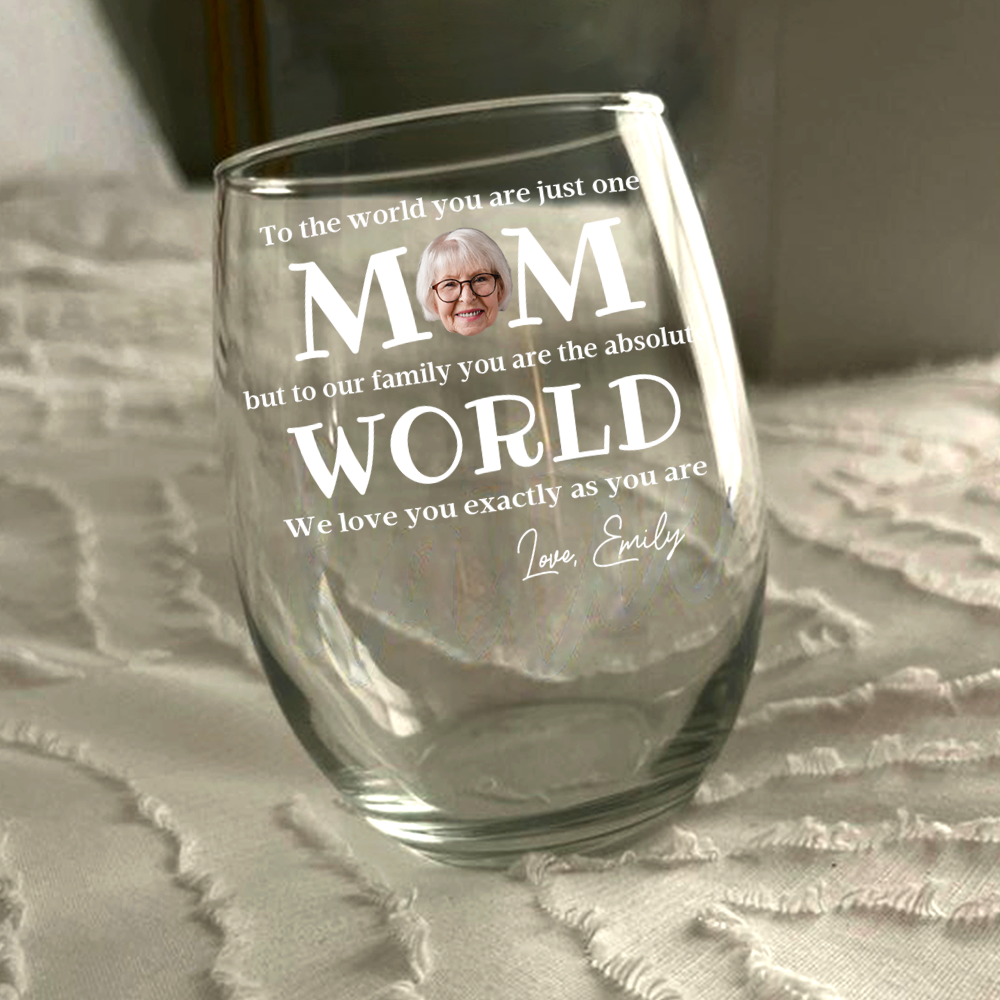 Custom Photo To The World You Are Just One Mom Wine Glass - Mother’s Day Gift for Mom TH10 169087
