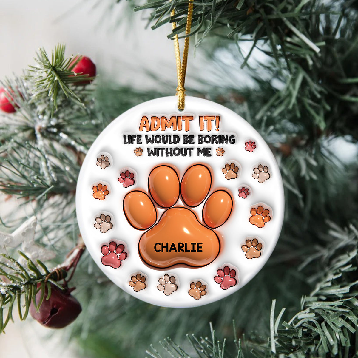 Admit It Life Would Be Boring Without Me - Personalized Ceramic Ornament TH10 894809