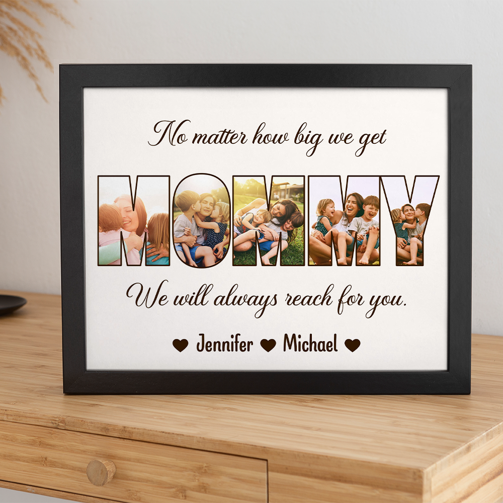 Custom Photo No Matter How Big We Get, We Will Always Reach For You Picture Frame Gift For Mother's Day HO82 893734