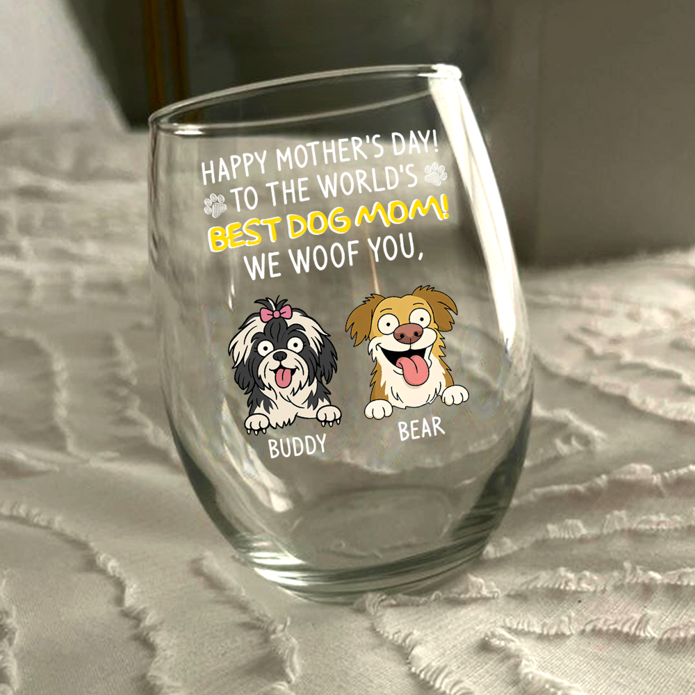 Happy Mother's Day, Best Dog Mom I Woof You Wine Glass Personalized Gift For Dog Lovers HO82 893732