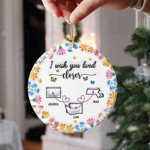 I Wish You Lived Next Door Personalized 3D Inflated Effect Ceramic Ornament For Bestie, Sister CH07 896988