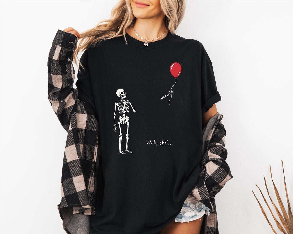 Skeleton Lost Balloon - Well Shit Funny Skeleton Comfort Shirt Dark Humor Halloween Shirt CH07 180422