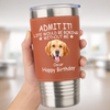 Custom Photo Life Would Be Boring Without Me Dog Cat Leather Tumbler HA75 892826