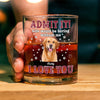 Custom Photo Admit It Life Would Be Boring Without Me - Personalized Whiskey Glass TH10 894323