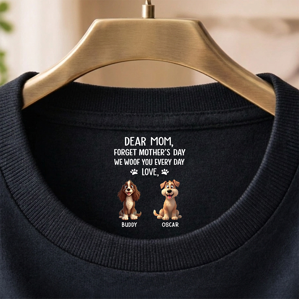 Personalized Dear Mom, I Woof You Everyday Dog Mom Custom Neck Back Shirt HO82 901874