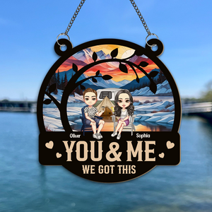 You & Me We Got This Couple Window Hanging Suncatcher Ornament Personalized Gift HO82 893004