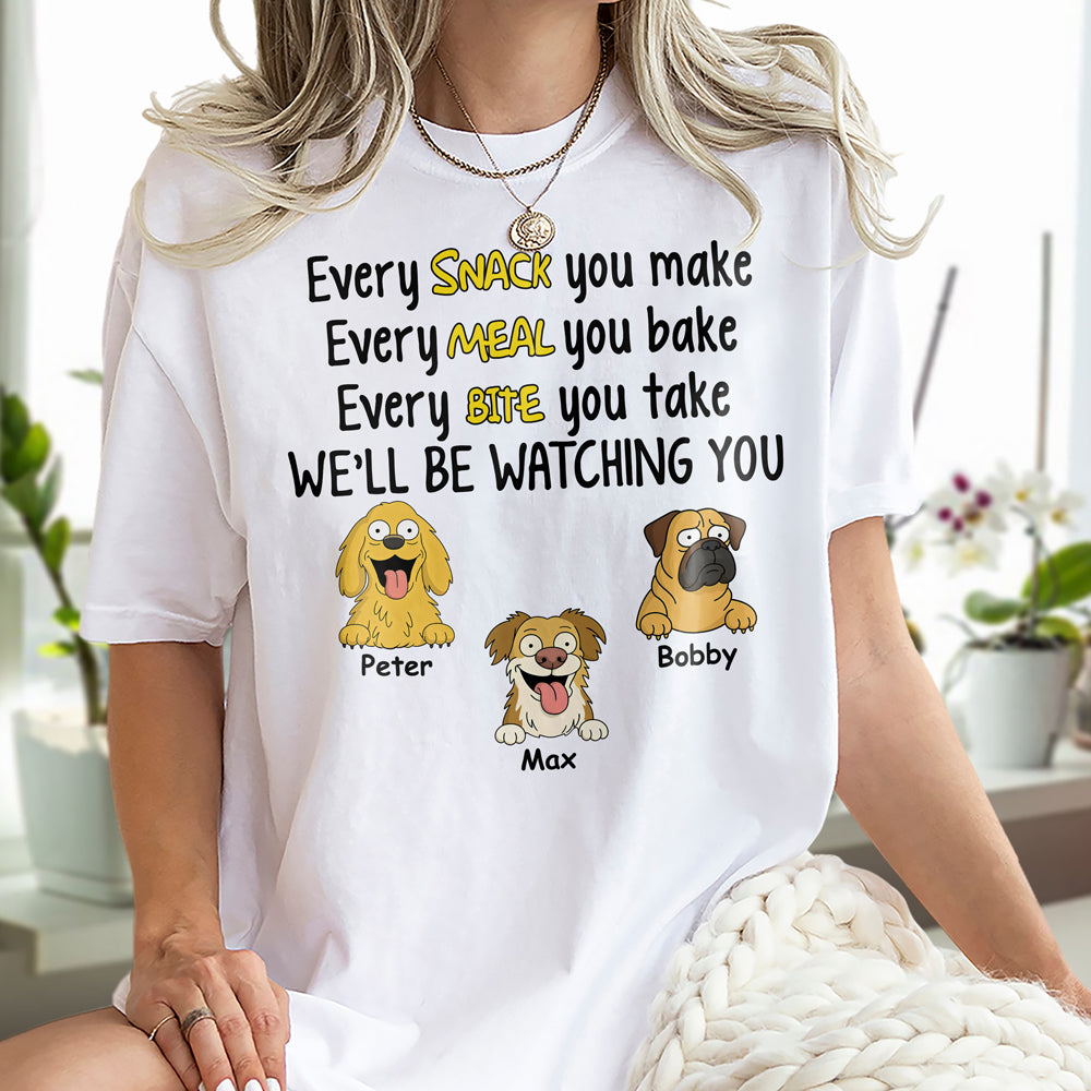 Every Snack You Make, Funny Custom Shirt, Personalized Gifts for Dog Lovers HA75 892160
