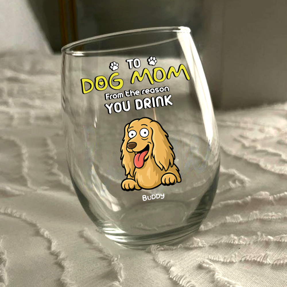 Funny Dog To Dog Mom From The Reasons You Drink This Wine Glass LM32 893369