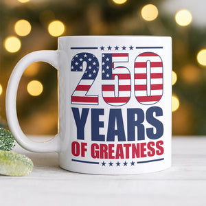 250 Years of Greatness USA Flag Patriotic 1776-2026 Anniversary White Mug LM32 895231