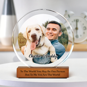 Custom Photo To Me You Are The World Dog Dad Round Acrylic Frame Block CH07 896036