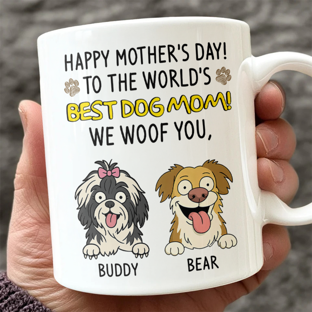 Happy Mother's Day, Best Dog Mom, We Woof You White Mug Funny Personalized Gift For Dog Mom HO82 893696