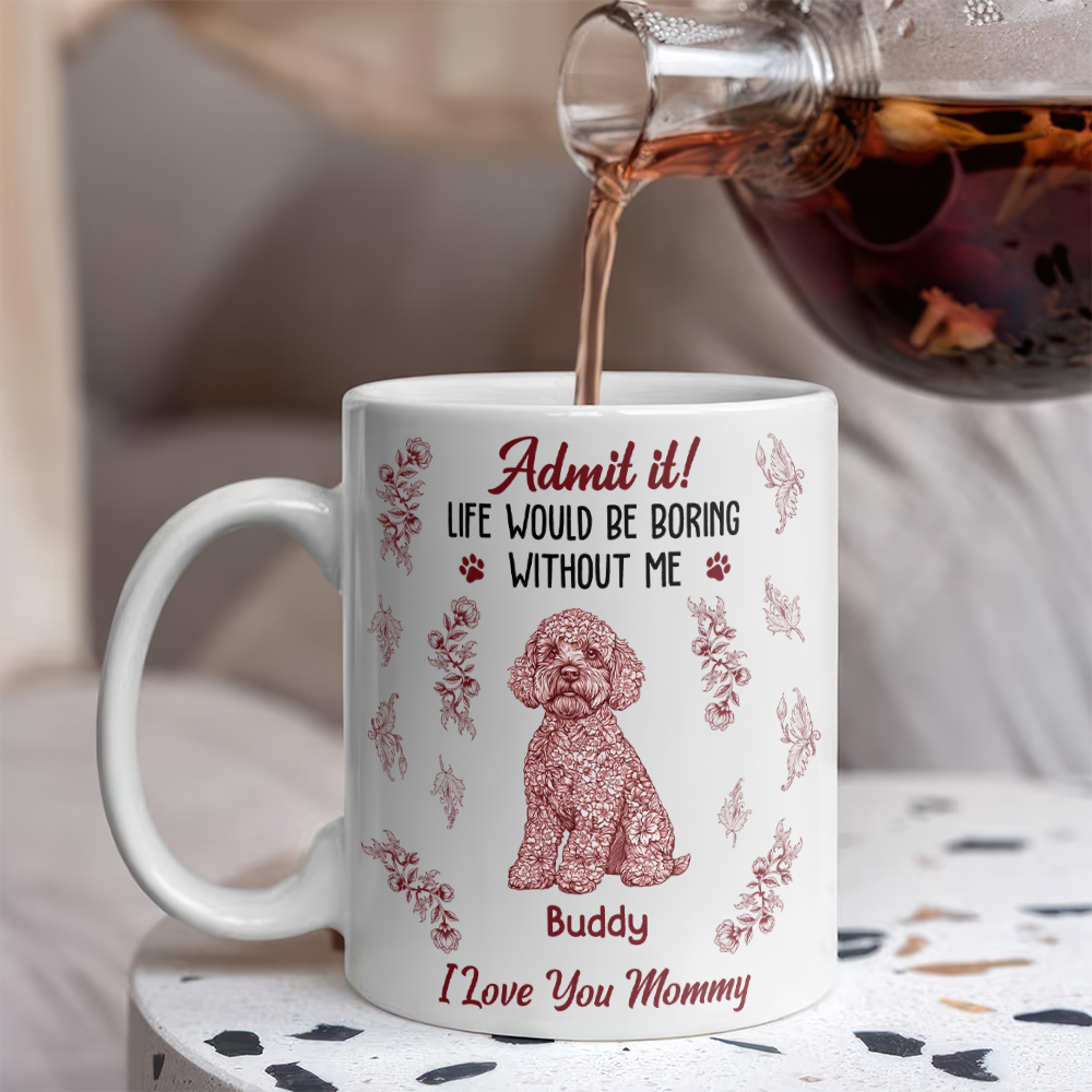 Admit it Life Would Be Boring Without Me - Personalized Chinoiserie Toile De Jouy Mug CH07 896064