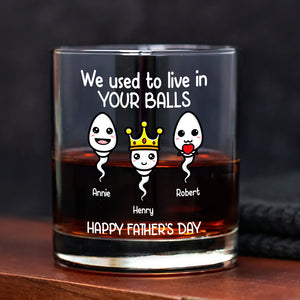 We Used To Live In Your Balls Personalized Whiskey Glass Funny Father's Day Gift CH07 895386