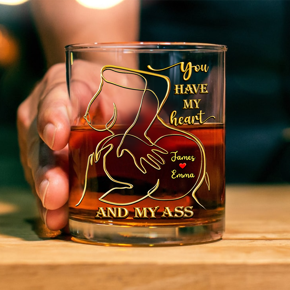 Personalized You Have My Heart And My Ass Whiskey Glass Funny Gift CH07 910330