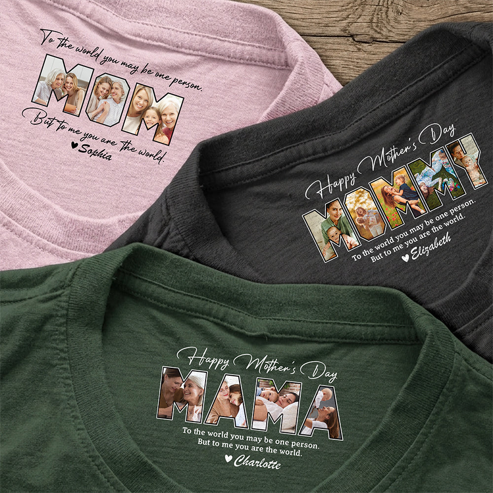 Custom Photo Mom, To Me You Are The World To Mom Neck Print Tee Mothers Day Gift CH07 910926