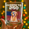 Custom Dog Photo With Big Foot Cheer To 250 Years Of Freedom Patriot Whiskey Glass LM32 895275