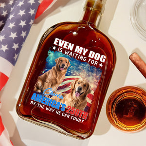 Custom Photo Even My Dogs Cats Are Waiting For America’s 250th Whiskey Bottle HO82 900334