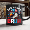 250 Years USA Bruh 250th Birthday 1776-2026 Eagle Flag Black Mug HA75 897322