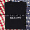 His Blooded Shirt Said One Word Freedom Dark Shirt HA75 64432