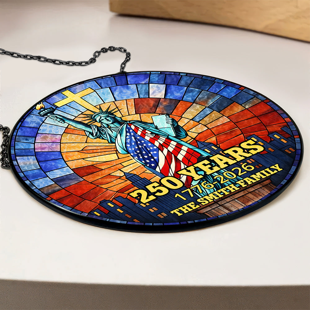 Custom Family Name Statue of Liberty 250 Years of America 1776 - 2026 Stained Glass Suncatcher TH10 898845