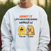 Admit it - Life Would Be Boring Without Main Characters Funny Dog Bright Shirt LM32 893349