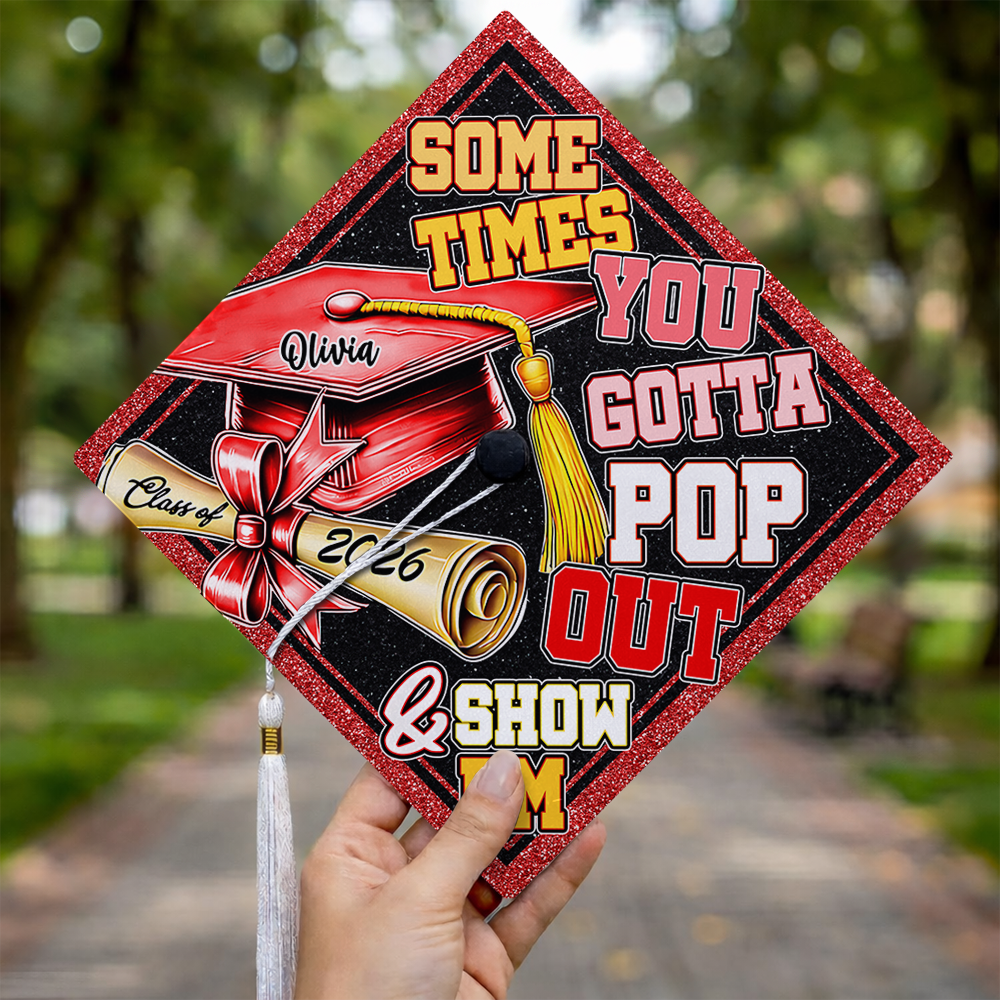 Sometimes You Gotta Pop Out & Show Em Personalized Graduation Cap Topper HA75 920810