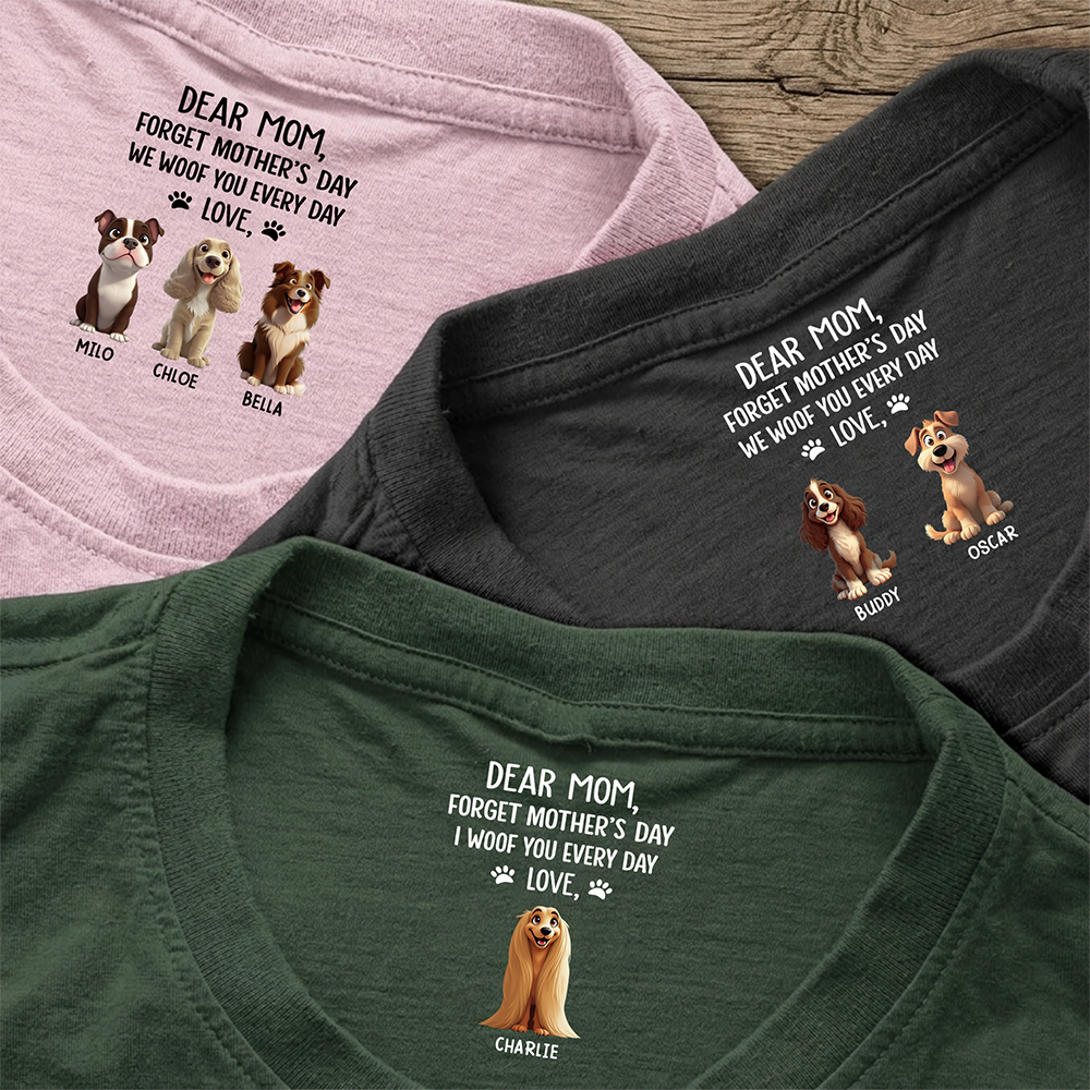 Personalized Dear Mom, I Woof You Everyday Dog Mom Custom Neck Back Shirt HO82 901874
