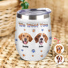 Custom Photo From The Reasons You Drink We Woof You Dog 3D Inflated Effect Wine Tumbler HO82 894716