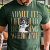 Custom Photo Admit It! Life Would Be Boring Without Me Comfort Shirt Pet Portrait Gift TH10 170133