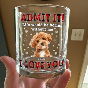 Custom Photo Admit It Life Would Be Boring Without Me - Personalized Whiskey Glass TH10 894323