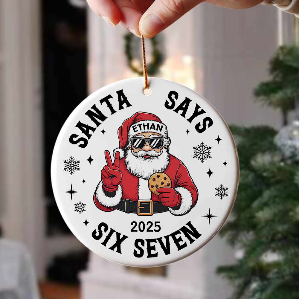 Custom Name Santa Says Six Seven Ornament Funny Six Seven 6 7 Teen Slang Ceramic Ornament CH07 899858