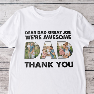 Custom Photo Dear Dad Great Job We're Awesome Thank You Shirt Gift For Father's Day HO82 893966