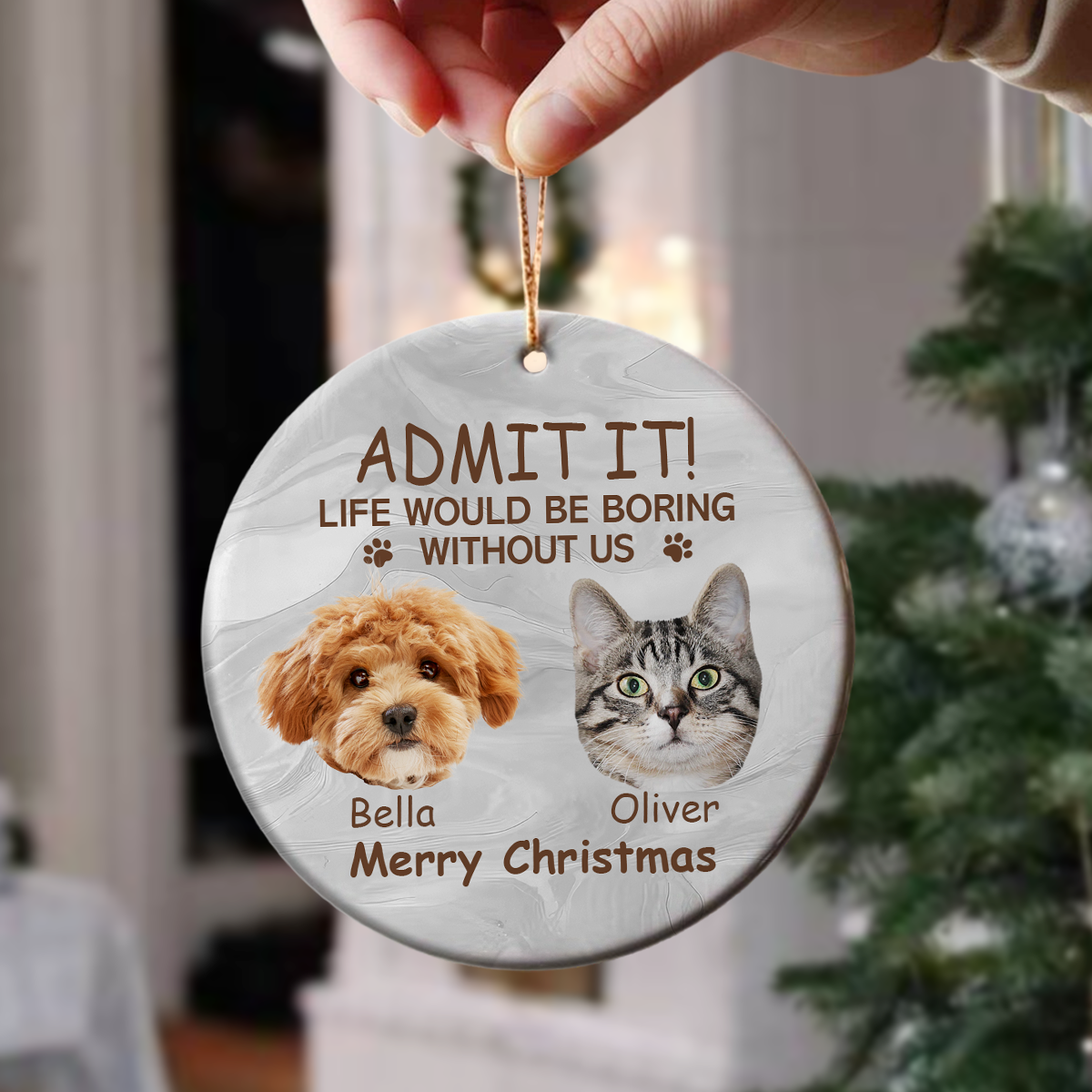 Custom Photo Life Would Be Boring Without Me Dog Cat Ceramic Ornament TH10 896037