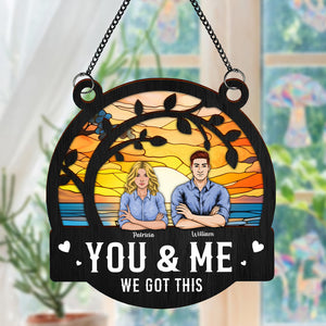 You & Me We Got This Window Hanging Suncatcher Ornament Personalized Gift HO82 891178