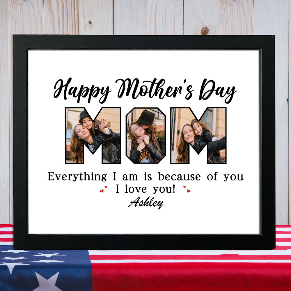 Custom Photo Everything I Am Is Because Of You Picture Frame Mother's Day Gift HA75 892108