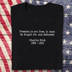 Pray For Charlie Kirk - Freedom Is Not Free Famous Quote Memorial Dark Shirt LM32 65433