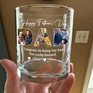 Custom Photo Congrats On Being My Dad, You Lucky Bastard Whiskey Glass CH07 895898